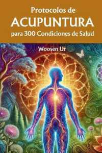 Protocolos de Acupuntura para 300 Condiciones de Salud: La Aplicación Clínica de la Acupuntura Clásica