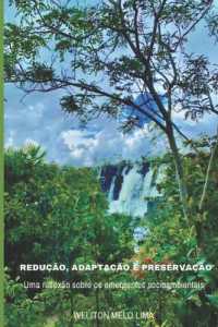 Redução, Adaptação e Preservação : Uma reflexão sobre os emergentes socioambientais