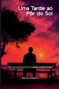 Uma Tarde Ao Ppôr Do Sol : Alguns Amores Não Terminam, Apenas Mudam de Lugar