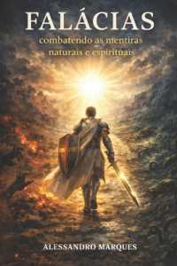 Falácias : Combatendo as mentiras naturais e espirituais