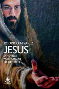 Jesus : o homem mais amado da história