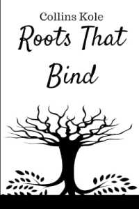 Roots That Bind : A Family Saga of Redemption and Unity