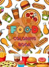 Food Coloring Book : A Delicious Collection of Yummy and Savory Desserts, Fresh Vegetables, Juicy Meats, Tasty Junk Food, Luscious Fruits and More for Kids Ages 4-10 and Even for Adults No Ink Bleed