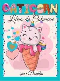 Caticorn Libro da Colorare per i Bambini : Libro da Colorare Caticorn carino per Bambini - Per i bambini, bambini in età prescolare, ragazzi e ragazze di età 2-4 - 4-8 - 8-12