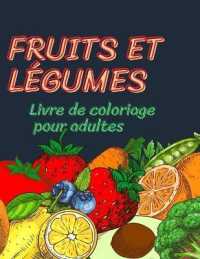Livre de coloriage de fruits et légumes pour adultes : Un livre de coloriage pour adultes avec des dessins de fruits et légumes anti-stress pour la relaxation des adultes, une collection amusante d'illustrations de fruits et légumes &#
