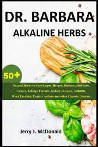 Dr. Barbara ALKALINE HERBS : 50+ Natural Herbs to Cure Lupus, Herpes, Diabetes, Hair Loss, Cancer, Enlarge Prostate, Kidney Diseases, Arthritis, Weak Erection, Tumors Asthma and other Chronic Diseases.