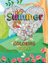 Summer Coloring Book : An Adult Coloring Book with Summer Design, Beautiful Flowers, Adorable Animals, Fun Characters, and More Illustrations for Relaxation and Mindfulness during the Summer
