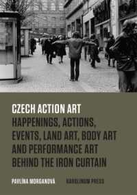 Czech Action Art : Happenings, Actions, Events, Land Art, Body Art and Performance Art Behind the Iron Curtain