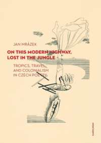 On This Modern Highway, Lost in the Jungle : Tropics, Travel, and Colonialism in Czech Poetry