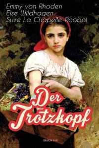 Der Trotzkopf (Buch 1-4) : Illustrierte Ausgabe: Der Trotzkopf, Trotzkopfs Brautzeit, Aus Trotzkopfs Ehe & Trotzkopf ALS Großmutter