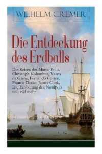 Die Entdeckung des Erdballs - Die Reisen des Marco Polo, Christoph Kolumbus, Vasco da Gama, Fernando Cortez, Francis Drake, James Cook, Die Eroberung des Nordpols und viel mehr : Die Geschichte abenteuerlicher Entdeckungsreisen - Kühne Fahrten z