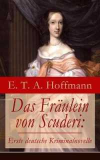 Das Fräulein von Scuderi : Erste deutsche Kriminalnovelle: Spannender historischer Krimi aus dem Zyklus Die Serapionsbrüder