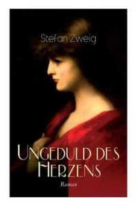 Ungeduld des Herzens. Roman : Der einzige beendete Roman des Autors Stefan Zweig