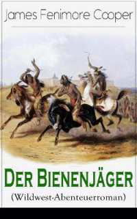 Der Bienenjäger (Wildwest-Abenteuerroman) : Spannender Abenteuerroman - Klassiker Der Jugendliteratur