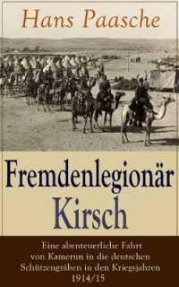Fremdenlegionär Kirsch - Eine abenteuerliche Fahrt von Kamerun in die deutschen Schützengräben in den Kriegsjahren 1914/15 : Mit Abbildungen - Kriegserlebnisse: Erster Weltkrieg