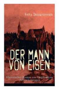 Der Mann von Eisen (Historischer Roman aus Ostpreußens Schreckenstagen) : Aus der Zeit um den Ausbruch des ersten Weltkrieges