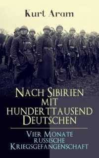 Nach Sibirien mit hunderttausend Deutschen - Vier Monate russische Kriegsgefangenschaft : Erlebnisbericht aus dem Ersten Weltkrieg