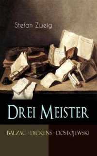 Drei Meister. Balzac - Dickens - Dostojewski : Erster Teil des Zyklus: Die Baumeister der Welt. Versuch einer Typologie des Geistes