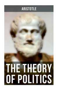 Aristotle: the Theory of Politics : The Theory of Politics