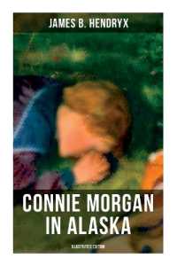 Connie Morgan in Alaska (Illustrated Edition) : An Exciting Tale of Adventure in the Untamed and Unforgivable Snowy Wilderness