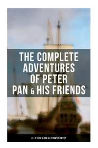 The Complete Adventures of Peter Pan & His Friends ÔÇô All 7 Book in One Illustrated Edition : The Little White Bird, Peter Pan in Kensington Gardens, Peter and Wendy