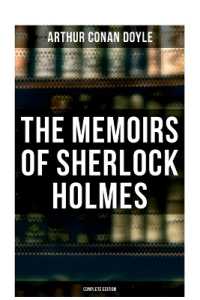 The Memoirs of Sherlock Holmes (Complete Edition) : Silver Blaze， the Yellow Face， the Stockbroker's Clerk， the Gloria Scott， the Musgrave Ritual...