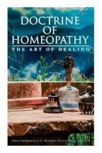 Doctrine of Homeopathy - the Art of Healing : Organon of Medicine, of the Homoeopathic Doctrines, Homoeopathy as a Science...