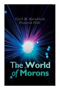 The World of Morons : Cyril M. Kornbluth's View of the Future: the Little Black Bag, the Marching Morons Search the Sky