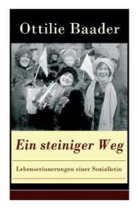 Ein steiniger Weg - Lebenserinnerungen einer Sozialistin : Die Memoiren einer der bedeutendsten Kämpferinnen für das Frauenwahlrecht in Deutschland