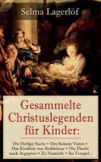 Gesammelte Christuslegenden für Kinder : Die Heilige Nacht + Des Kaisers Vision + Das Kindlein von Bethlehem + Die Flucht nach Aegypten + Zu Nazareth + Im Tempel...