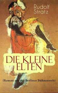 Die kleine Elten (Roman aus der Berliner Bühnenwelt) : Geschichte einer jungen Schauspielerin