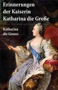 Erinnerungen der Kaiserin Katharina die Große : Autobiografie: Erinnerungen der Kaiserin Katharina II. Von ihr selbst verfasst