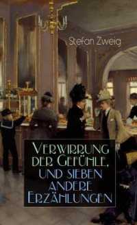Verwirrung Der Gefühle, Und Sieben Andere Erzählungen : Der Stern Über Dem Walde + Die Liebe Der Erika Ewald + Vergessene Träume + Geschichte in Der Dämmerung + Die Gleich-Ungleichen Schwestern + Untergang Eines Herzens + Ver