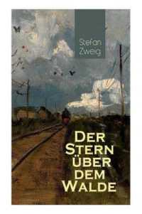 Der Stern über dem Walde : Mit psychologischem Feinsinn und großer sprachlicher Suggestivkraft beschreibt Stefan Zweig eine unwahrscheinliche Liebesbeziehung