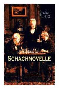 Schachnovelle : Ein Meisterwerk der Literatur: Stefan Zweigs letztes und zugleich bekanntestes Werk