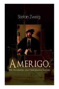 Amerigo. Die Geschichte eines historischen Irrtums : Die spannende Namensgeschichte Amerikas: warum wurde ausgerechnet Amerigo Vespucci Namensgeber für den neuen Kontinent und nicht der eigentliche Entdecker Christoph Kolumbus?