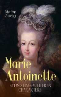 Marie Antoinette. Bildnis eines mittleren Charakters : Die ebenso dramatische wie tragische Biographie von Marie Antoinette
