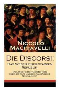 Die Discorsi : Das Wesen einer starken Republik (Politische Betrachtungen über die alte und die italienische Geschichte): Gedanken zur Politik, zum Krieg und zur politischen Führung