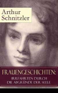 Frauengeschichten : Irrfahrten durch die Abgründe der Seele: Die griechische Tänzerin + Komödiantinnen + Fräulein Else + Die Fremde + Die Hirtenflöte + Die Toten schweigen + Die Braut + Das Tagebuch der Redengenda + Frau Bert
