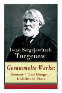 Gesammelte Werke : Romane + Erzählungen + Gedichte in Prosa: Väter und Söhne + Aufzeichnungen eines Jägers + Visionen + Aus der Jugendzeit + Der Duellant + Die lebendige Reliquie + Faust + Das Lied der triumphierenden Liebe + Gesp