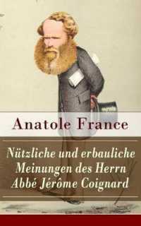 Nützliche und erbauliche Meinungen des Herrn Abbé Jérôme Coignard : Satirische Erzählungen und Aphorismen: Die Staatsminister + Der heilige Abraham + Der Mississippiskandal + Die Ostereier + Das neue Ministerium + Die Wissens