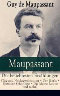 Maupassant : Die beliebtesten Erzählungen (Tag-und Nachtgeschichten + Der Horla + Nutzlose Schönheit + Die kleine Roque und mehr): Die Morithat + Rosa + Der Vater + Das Geständnis + Der Schmuck + Das Glück + Das Loch + Gerettet +
