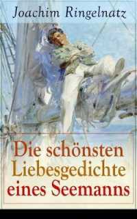 Die schönsten Liebesgedichte eines Seemanns : Ich habe dich so lieb + Meine erste Liebe + Ferngruß von Bett zu Bett + Ich tanzte mit ihr + Offener Antrag auf der Straße + Zu dir + Herzenstreue + Verlockung...