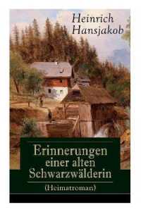 Erinnerungen einer alten Schwarzwälderin (Heimatroman) : Die Lebensgeschichte des Wälder-Xaveri