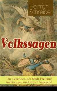 Volkssagen: Die Legenden Der Stadt Freiburg Im Breisgau Und Ihrer Umgegend : Das Silberglöckchen + Das Mädchenkreuz + Das Goldene Kegelspiel + Wie Viel Hexen in Freiburg? + Die Todtenglocke + Der Böse Pfenning + Kuno Von Falkenstein Un