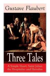 Three Tales: A Simple Heart, Saint Julian the Hospitalier and Herodias : Classic of French Literature