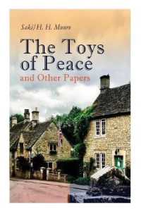 The Toys of Peace and Other Papers : 33 Stories: the Wolves of Cernogratz, the Penance, the Phantom Luncheon, Bertie's Christmas Eve, the Interlopers, Quail Seed, the Occasional Garden...