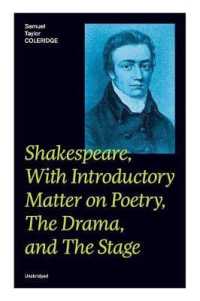 Shakespeare, with Introductory Matter on Poetry, the Drama, and the Stage (Unabridged) : Coleridge's Essays and Lectures on Shakespeare and Other Old Poets and Dramatists