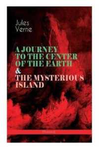 A JOURNEY TO THE CENTER OF THE EARTH & THE MYSTERIOUS ISLAND (Illustrated) : Lost World Classics - a Thrilling Saga of Wondrous Adventure, Mystery and Suspense