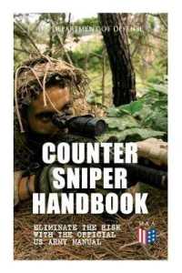 Counter Sniper Handbook - Eliminate the Risk with the Official US Army Manual : Suitable Countersniping Equipment, Rifles, Ammunition, Noise and Muzzle Flash, Sights, Firing Positions, Typical Countersniper Situations and Decisive Reaction to the Att